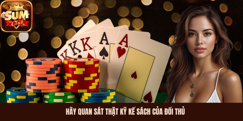 Hãy quan sát thật kỹ kế sách của đối thủ
